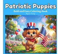 Patriotic Puppies: Bold and Easy 4th of July Coloring Book for Kids Ages 3-8 Featuring USA Celebration, Fireworks, Flags, Parade Fun and Cute Dogs