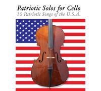 Patriotic Solos for Cello: 10 Patriotic Songs of the U.S.A.