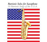 Patriotic Solos for Saxophone: 10 Patriotic Songs of the U.S.A.