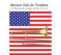 Patriotic Solos for Trombone: 10 Patriotic Songs of the U.S.A.