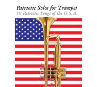Patriotic Solos for Trumpet: 10 Patriotic Songs of the U.S.A.