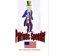 Patriotic Spender: How you can save the economy!