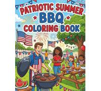Patriotic Summer BBQ Coloring Book: Fun Grilling, Fireworks, and 4th of July Designs for Stress Relief and Relaxation