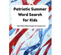 Patriotic Summer Word Search for Kids: Red, White & Blue Puzzles: July 4th, Flag Day, Memorial Day & Family Fun