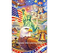 Patriotic USA Coloring Book: Statue of Liberty, Bald Eagle & American Icons for Adults & Teens: Relaxing & Fun Coloring Pages Featuring Mount Rushmore, Liberty Bell, Fireworks, and American Heritage