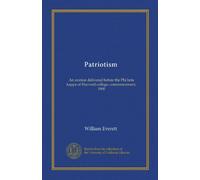 Patriotism: An oration delivered before the Phi beta kappa of Harvard college, commencement, 1900