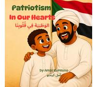 Patriotism In Our Heart الوَطَنِيَة فِي قُلُوبِنَا: A Bilingual Children’s Story Following the Adventures of Hamoudi, a Young Sudanese Boy Learning the True Meaning of Patriotism.