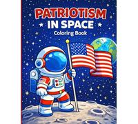 Patriotism in Space Coloring Book: American Astronauts, Moon Missions, and Star-Spangled Adventures for Kids and Families