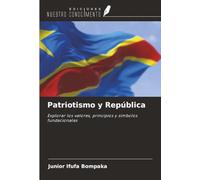Patriotismo y República: Explorar los valores, principios y símbolos fundacionales