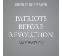 Patriots Before Revolution: The Rise of Party Politics in the British Atlantic, 1714-1763
