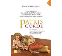 Patris corde. Carta apostólica por ocasião do 150º aniversário da declaração de são José como padroeiro da Igreja: Por ocasião do 150º aniversário da ... Carta apostólica (Magistero Papa Francesco)