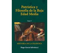 Patrística y Filosofía de la Baja Edad Media: Tomo V (Filosofía Medieval)