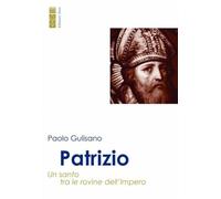 Patrizio. Un santo tra le rovine dell'Impero (Profili)