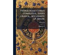 Patrologiae cursus completus... Series graeca... Accurante J.P. Migne
