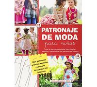 Patronaje de moda para niños: Todo lo que necesita saber para diseñar, adaptar y personalizar los patrones de costura (SIN COLECCION)