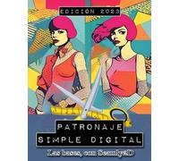 PATRONAJE SIMPLE DIGITAL. Las bases, con Seamly2D y SeamlyMe. Software incluido.: Modelaje de ropa. APRENDER A REALIZAR LOS MOLDES BÁSICOS DE FORMA SIMPLE.