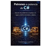 Patrones de potencia de C#: Solución de problemas complejos con lógica y diseño orientados a objetos