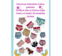 Patrones Infantiles - Cubre pañales Cintura alta y Cintura baja 1 mes a 2 años/ 25 modelos