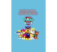 Patrulha Canina Aventura em Cores!: Diversão e Amizade em Cada Página!