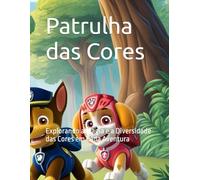 Patrulha das Cores: Explorando a Magia e a Diversidade das Cores em Cada Aventura