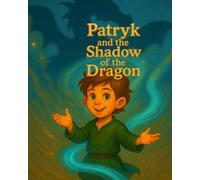 Patryk and the Shadow of the Dragon: A bedtime story of adventure and gentle magic