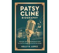 PATSY CLINE BIOGRAPHY: Voice Of A Generation - From Small-town Struggles To The Grand Ole Opry Spotlight