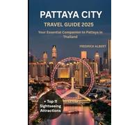 PATTAYA CITY TRAVEL GUIDE 2025: Your Essential Companion to Pattaya in Thailand