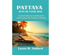 PATTAYA GUÍA DE VIAJE 2025: La única brújula que necesita para la ciudad costera más atrevida de Tailandia