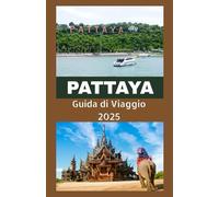 PATTAYA Guida di viaggio 2025: La tua guida completa a spiagge, vita notturna, cultura e avventure nel paradiso costiero della Thailandia
