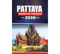 PATTAYA GUIDA DI VIAGGIO 2026: Organizza la tua fuga perfetta in Thailandia con consigli locali, splendide spiagge, avventure a Koh Lan, attrazioni ... attività per famiglie e itinerari panoramici.