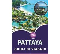 PATTAYA GUIDA DI VIAGGIO 2026: Scopri le spiagge costiere, le attrazioni, i siti storici, la cucina locale, gli itinerari e i consigli pratici per ogni viaggiatore.