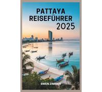 Pattaya Reiseführer 2025: Entdecken Sie Strände, Inseln, Nachtleben, Essen, Shopping, Hotels, Tagesausflüge, Kultur, Abenteuer, Wellness und ... Familienurlaub und Luxusurlaub