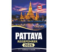PATTAYA REISEFÜHRER 2026: Entdecken Sie die Strände, Inselfluchten, lokale Küche, kulturelle Attraktionen, Verkehrstipps und Übernachtungsmöglichkeiten