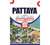 PATTAYA REISEFÜHRER 2026: Entdecken Sie unberührte Strände, reiche Kultur, exquisite Aromen und aufregende Abenteuer im Küstenjuwel Thailands