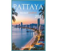 Pattaya Reiseführer 2026: Ihr praktischer Begleiter für Transport, Mahlzeiten, Unterkünfte, Ausflugsziele und den Alltag (Thailand-Reiseführerserie)