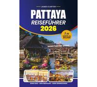 PATTAYA REISEFÜHRER 2026: Ihr unverzichtbarer Begleiter in Thailands lebendiger Strandstadt mit Attraktionen, Küche und flexiblen Reiserouten