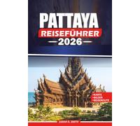 PATTAYA REISEFÜHRER 2026: Planen Sie Ihren perfekten Thailand-Urlaub mit lokalen Tipps, schönen Stränden, Koh Lan-Abenteuern, kulturellen ... Aktivitäten und malerischen Reiserouten.