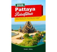 PATTAYA Reiseführer 2026: Strände, legendäre Inseln, Schnorcheln, Kultur & Kulinarik: Hilfreiche Urlaubsideen für Thailand-Reisende in Pattaya