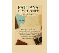 Pattaya Travel Guide 2025-2026: Pattaya Perfected: A Sophisticated Guide to Stunning Beaches, Cultural Marvels, and Hidden Treasures in Thailand’s ... (Lodestar Travel Guides (English Edition))