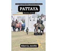 Pattaya Travel Guide 2026-2027: A Modern Explorer’s Path to Elegance, Serenity, and Discovery (Earthbound Explorer Collection: Travel Well, Travel Wide)
