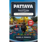 Pattaya Travel Guide 2026 - 2027: Explore Thailand’s Most Dynamic City by the Sea - Where Local Life, Street Food, and Island Escapes Meet (Journeys of Desire and Discovery)