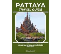 PATTAYA TRAVEL GUIDE: Travel Smart with Expert Travel Tips, Unique Itineraries, and Pattaya’s Top Attractions and Hidden Gems