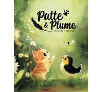 Patte & Plume: Une amitié extraordinaire (Les aventures de Patte & Plume)