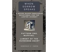 Pattern 1, Mapping: Lament of the Burdened Heart (When Sorrow Speaks; A Neuro-Based Enneagram Devotional For the Lenten Journey)