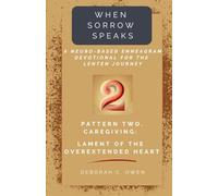 Pattern 2, Caregiving: Lament of the Overextended Heart (When Sorrow Speaks; A Neuro-Based Enneagram Devotional For the Lenten Journey)