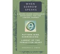 Pattern 9, Harmonizing: Lament of the Forgotten Heart (When Sorrow Speaks; A Neuro-Based Enneagram Devotional For the Lenten Journey)