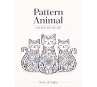 Pattern Animal Coloring Book: Cute & Relaxing Pattern Animals for Stress Relief and Mindfulness