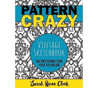 Pattern Crazy: Vintage Sketches - Adult Coloring Book: 60 vintage sketch patterns for you to color