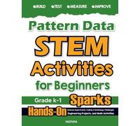 Pattern Data STEM Activities for Beginners: Hands-On Science Experiments, Coding & Technology Challenges, Engineering Projects, and Math Activities (Mathfa Stem Sparks)