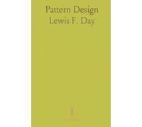 Pattern Design: A Book for Students Treating in a Practical Way of the Anatomy, Planning Evolution of Repeated Ornament